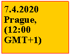 Textové pole: 7.4.2020 Prague, (12:00 GMT+1)